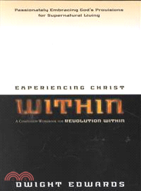 Experiencing Christ Within ─ A Companion Workbook for Revolution Within : Passionately Embracing God's Provisions for Supernatural Living