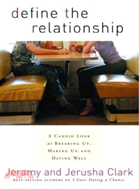 Define the Relationship—A Candid Look at Breaking Up, Making Up, and Dating Well