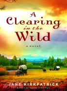 A Clearing in the Wild ─ A Novel