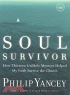 Soul Survivor ─ How Thirteen Unlikely Mentors Helped My Faith Survive the Church