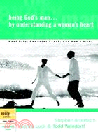 Being God's Man by Understanding a Woman's Heart ─ Real Men, Real Life, Powerful Truth