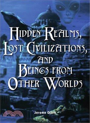 Hidden Realms, Lost Civilizations, and Beings from Other Worlds