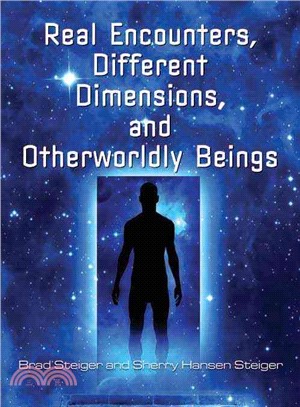 Real Encounters, Different Dimensions, and Otherworldly Beings