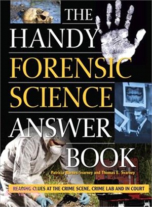 The Handy Forensic Science Answer Book ― Reading Clues at the Crime Scene, Crime Lab and in Court