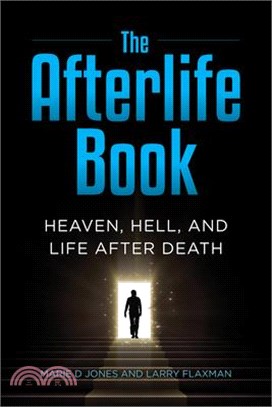 The Afterlife Book: Heaven, Hell, and Life After Death