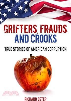 Grifters, Frauds, and Crooks: True Stories of American Corruption