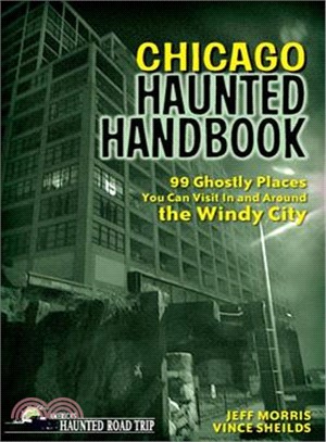 Chicago Haunted Handbook ― 99 Ghostly Places You Can Visit in and Around the Windy City
