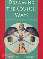 Dreaming the Council Ways: True Native Teachings from the Red Lodge