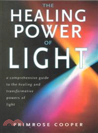 The Healing Power of Light ― A Comprehensive Guide to the Healing and Transformative Power of Light