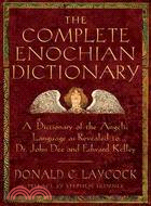 The Complete Enochian Dictionary ─ A Dictionary of the Angelic Language As Revealed to Dr. John Dee and Edward Kelley