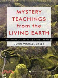 Mystery Teachings from the Living Earth ─ An Introduction to Spiritual Ecology