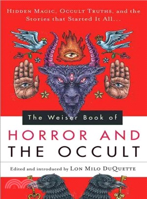 The Weiser Book of Horror and the Occult ─ Hidden Magic, Occult Truths, and the Stories That Started It All