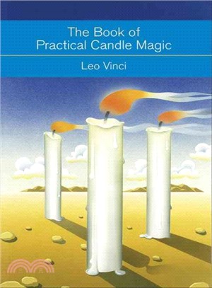 The Book of Practical Candle Magic ─ Includes Complete Instructions on Candle-Making, Anointing, Incense, and Color Symbolism, As Well As a Selection of Candle Rituals