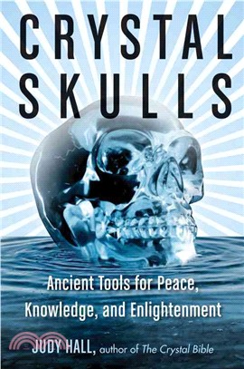 Crystal Skulls ─ Ancient Tools for Peace, Knowledge, and Enlightenment