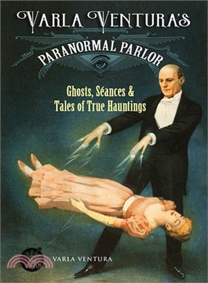 Varla Ventura's Paranormal Parlor ― Ghosts, Seances, and Tales of True Hauntings