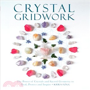 Crystal Gridwork ― The Power of Crystals and Sacred Geometry to Heal, Protect and Inspire