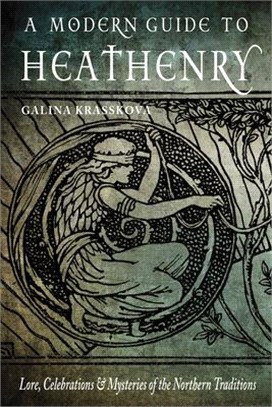 A Modern Guide to Heathenry ― Lore, Celebrations, and Mysteries of the Northern Traditions