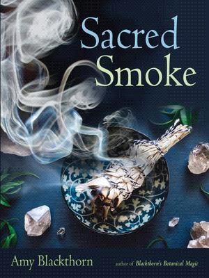 Sacred Smoke ― Clear Away Negative Energies and Purify Body, Mind, and Spirit