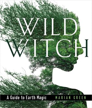 Wild Witch ― A Guide to Earth Magic