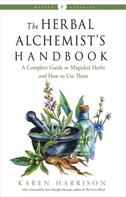 The Herbal Alchemist’s Handbook ― A Complete Guide to Magickal Herbs and How to Use Them