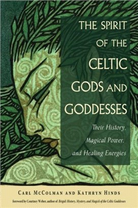 The Spirit of the Celtic Gods and Goddesses：Their History, Magical Power, and Healing Energies