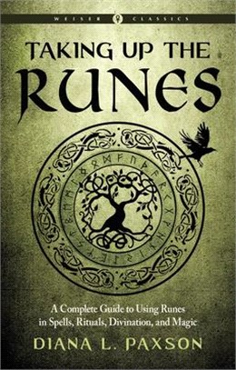 Taking Up the Runes ― A Complete Guide to Using Runes in Spells, Rituals, Divination, and Magic