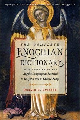 The Complete Enochian Dictionary: A Dictionary of the Angelic Language as Revealed to Dr. John Dee and Edward Kelley