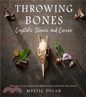 Throwing Bones, Crystals, Stones, and Curios: Includes 20 Unique Casting Boards for Divination and Insight