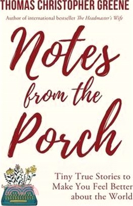 Notes from the Porch: Tiny True Stories to Make You Feel Better about the World