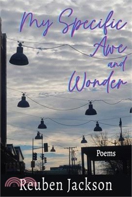 My Specific Awe and Wonder: Poems