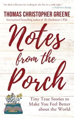 Notes from the Porch: Tiny True Stories to Make You Feel Better about the World