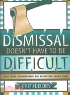 Dismissal Doesn't Have to Be Difficult ─ What Every Administrator and Supervisor Should Know