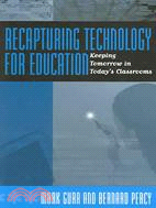 Recapturing Technology For Education: Keeping Tomorrow In Today's Classrooms