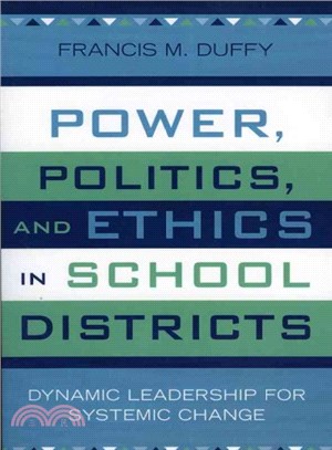 Power, Politics and Ethics in School Districts ─ Dynamic Leadership for Systemic Change