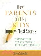 How Parents Can Help Kids Improve Test Scores: Taking The Stakes Out of Literacy Testing