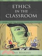 Ethics in the Classroom: Bridging the Gap Between Theory and Practice