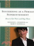 Succeeding As a Female Superintendent: How to Get There and Stay There