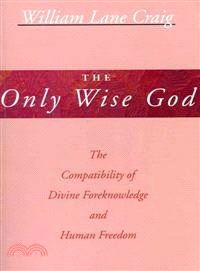 The Only Wise God—The Compatibility of Divine Foreknowledge and Human Freedom