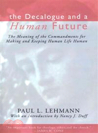 The Decalogue and a Human Future—The Meaning of the Commandments for Making and Keeping Human Life Human