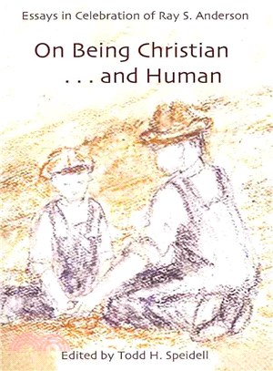On Being Christian and Human ― Essays in Celebration of Ray S. Anderson