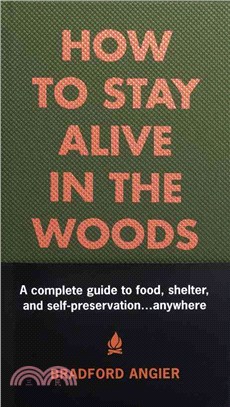 How to Stay Alive in the Woods ─ A Complete Guide to Food, Shelter, and Self-Preservation-- Anywhere