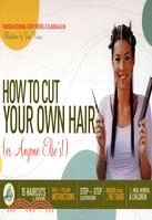 How to Cut Your Own Hair, Or Anyone Else's!