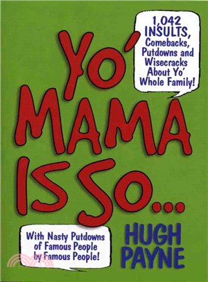 Yo' Mama Is So...—892 Insults, Comebacks, Putdowns, and Wisecracks About Yo' Whole Family!