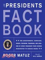 The Presidents Fact Book: The Achievements, Campaigns, Events, Triumphs, Tragedies, and Legacies of Every President from George Washington to Barack Obama