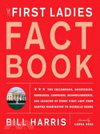 The First Ladies Fact Book: The Childhoods, Courtships, Marriages, Campaigns, Accomplishments, and Legacies of Every First Lady from Martha Washington to Michelle Obama