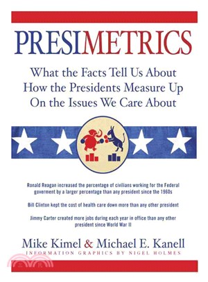 Presimetrics:What the Facts Tell Us About How the Presidents Measure Up On the Issues We Care About