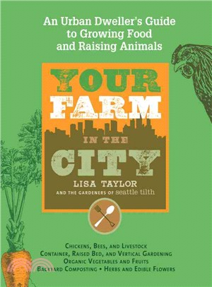 Your Farm in the City ─ An Urban-Dweller's Guide to Growing Food and Raising Livestock
