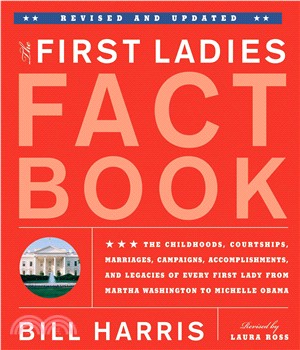 The First Ladies Fact Book ─ The Childhoods, Courtships, Marriages, Campaigns, Accomplishments, and Legacies of Every First Lady from Martha Washington to Michelle Obama