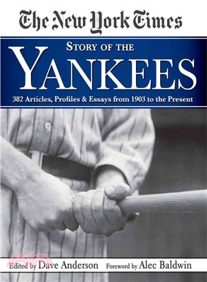 The New York Times Story of the Yankees—382 Articles, Profiles & Essays from 1903 to Present