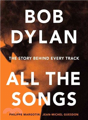 Bob Dylan All the Songs ─ The Story Behind Every Track